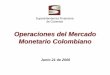 Operaciones del Mercado Monetario - iimv.org · Existen múltiples operaciones de “fondeo ... • Artículo 14 Ley 964 de 2005. ... la Superintendencia Financiera de Colombia, de
