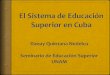 El Sistema de Educación Superior en Cuba - ses.unam.mx · pertinentes de la capacitación y la educación de posgrado, la ciencia, la tecnología, la innovación y la extensión