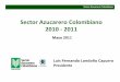 Sector Azucarero Colombiano 2010 2011 - asocana.org000A000,878787... · el valle geográfico del río Cauca durante 2010 fueron muy superiores al promedio histórico. Sector Azucarero
