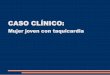CASO CLÍNICO · CASO CLÍNICO: Mujer joven con taquicardia . Enfermedad actual Mujer de 50 años de edad consulta por taquicardia. ... Diazepam 5 mg sublingual