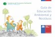 Guía de Educación Ambiental y Residuos - portal.mma.gob.clportal.mma.gob.cl/.../08/Guia-de-Educacion-Ambiental-y-Residuos.pdf · lugares de estudio y trabajo, y respecto del planeta