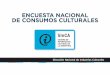Encuesta Nacional de Consumos Culturales y Entorno Digital. · La Encuesta Nacional de Consumos Culturales y Entorno Digital del año 2013, es una iniciativa de la Secretaría de