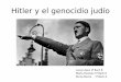 Hitler y el genocidio judío · Contexto histórico • 1934: muerte de Hindenburg y ascenso al poder de Hitler • Mediante un referéndum fue nombrado Führer • Los nazis restablecieron
