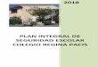 PLAN INTEGRAL DE SEGURIDAD ESCOLAR COLEGIO …reginapacis.fesma-osm.cl/wp-content/uploads/2018/08/Plan-Integral... · propósito reforzar las acciones y condiciones de seguridad en
