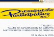 TALLER I : TALLER DE CAPACITACION DE AGENTES …munibrena.gob.pe/distrito/presupuesto-participativo/presupuesto-p... · moderna, transparente y con un enfoque de mejora continua que