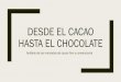 DESDE EL CACAO HASTA EL CHOCOLATE - forocacao.comforocacao.com/media/activity/Presentacion_1_Brian_Verenis.pdf · Bachelors en microbiologia y ... – Cacao fino comprado a precio