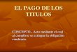 EL PAGO DE LOS TITULOS - fd.uach.mx PAGO DE LOS TITULOS - Dr... · pago mediante cheque ... accion de regreso, en contra del girador y endosantes. 4. accion cambiaria directa. 5
