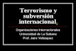 Terrorismo y subversión internacional - jairovelasquez.net · Mantener la máxima de “las opiniones son libres pero los hechos son sagrados”, favoreciendo una toma de conciencia