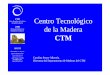 Centro Tecnológico de la Madera - aemcm.net · Centro Tecnológico de la Madera • Gestionado por la AIMCM • Centro de I+D+i • Contribuir al desarrollo y progreso del sector