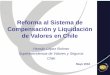 Reforma al Sistema de Compensación y Liquidación de ... · • Liquidación de IRV, de preferencia en T+2. Entrega contra pago. Situación en Chile • Eliminación del riesgo de