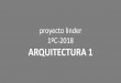 proyecto linder 1ºC-2018 ARQUITECTURA 1 · programa vivienda unifamiliar ... cronograma tentativo superficie total 182 m2 (+/‐10%) marzo abril mayo junio julio l j l j l j l j