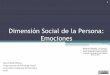 Dimensión Social de la Persona: Emociones · •Teoría bifactorial (Schachter y Singer, 1962) Perspectiva cognitiva Respuesta fisiológica Respuesta cognitiva (significado) Emoción