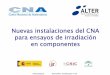 Instalaciones para irradiación de componentes en el CNAdigital.csic.es/bitstream/10261/123306/1/irradiacion componentes.pdf · Nuevas instalaciones del CNA para ensayos de irradiación