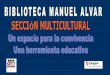 BIBLIOTECA MANUEL ALVAR - amediar.es Multicultural/Presentacion... · En un centro escolar 21 35 69 51 ... •Contribuir a difundir la biblioteca pública ... Crear vínculos de trabajo