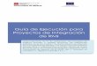 Guía de Ejecución para Proyectos de Integración de RMI · de coordinación que faciliten la armonización de medidas de apoyo a la inserción social ... Dar pautas para facilitar