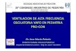 VENTILACION DE ALTA FRECUENCIA OSCILATORIA VAFO … 26-9/dr_Palacio... · VENTILACION DE ALTA FRECUENCIA OSCILATORIA VAFO EN PEDIATRIA PRO-CON Dr. Jose Maria Palacio Unidad de Cuidados