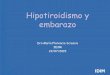 Hipotiroidismo y embarazo - idim.com.ar · Tiroides fetal 12°semana: Se forma la tiroides fetal. 18°-20°semanas: ... cirugia tiroidea • Mujeres con AIT+ • Con clínica compatible