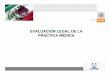EVALUACIÓN LEGAL DE LA PRÁCTICA MÉDICA - gob.mx RESPONSABILIDAD MÉDICA Consiste en la obligación de los médicos de asumir las consecuencias de su actividad en el ejercicio profesional