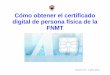 Cómo obtener el certificado digital de persona física de ... · digital de persona física de la FNMT ... Puede utilizarse como sistema de firma en la Sede Electrónica de la Universidad