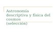 Astronomía descriptiva y física del cosmos (selección)webs.um.es/bussons/FC_Astro.pdf · ascensión recta ... Sistema de magnitudes aparentes: a mayor flujo, menor magnitud 