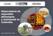 Observatorio de seguridad alimentaria Colombia · de información oficial sobre la seguridad alimentaria y nutricional en Colombia. EL OSAN es un observatorio activo que tiene como
