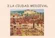 3 LA CIUDAD MEDIEVAL - ies-fernando-de-mena.centros ...ies-fernando-de-mena.centros.castillalamancha.es/sites/ies... · -Saber describir las características de las ciudades medievales