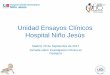 Unidad Ensayos Clínicos Hospital Niño Jesús · Hospital de referencia en Madrid y a nivel nacional . ...  ... -Equipo de Onco-Hematología Pediátrica •Farmacia: 