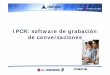 IPCR: software de grabación de conversacionesufatec.com/image/data/manuales/Presentacion_IPCR_120411.pdfDiseño sencillo Servidor de grabación IPCR Grabación de todas las llamadas
