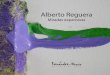 Alberto Reguera catalogo web 2017 - galeriafernandez-braso.com · 4 5 En la nueva pintura todavía húmeda incluida en esta exposición, la materia-color expandida, derramada, acumulada,