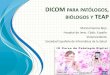 DICOM PATÓLOGOS Y TEAP - Comunidad Virtual de Anatomía ... · DICOM PARA PATÓLOGOS, BIÓLOGOS Y TEAP Marcial García Rojo Hospital de Jerez. Cádiz. España Vicepresidente Sociedad