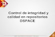 Control de integridad y calidad en repositorios DSPACEeprints.rclis.org/20521/2/Presentación 27-241-1-PB.pdf · en DSpace ChecksumChecker ... Modificaciones al módulo de Curation