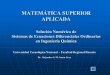 MATEMÁTICA SUPERIOR APLICADA - … · MATEMÁTICA SUPERIOR APLICADA Solución Numérica de Sistemas de Ecuaciones Diferenciales Ordinarias en Ingeniería Química Universidad Tecnológica