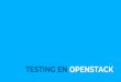 TESTING EN OPENSTACK - cs.uns.edu.armll/vyvs/downloads/Testing en OpenStack.pdf · Los ingenieros de calidad (QA/QE) desarrollan esos tests en base a planes Los desarrolladores pueden