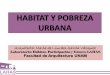 HABITAT Y POBREZA URBANA - lahas.org · Pobreza urbana La cohesión social es un factor crítico para que las sociedades prosperen económicamente y para que el desarrollo sea sostenible