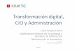 Transformación digital, CIO y Administración - Crue-TICtic.crue.org/wp-content/uploads/2016/04/5a_Luc_a_Escapa.pdf · Transformación digital, CIO y Administración Lucía Escapa