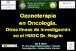 Ozoneterapia en Oncología. · Ozoneterapia. en Oncología. Otras líneas de investigación en el HUGC Dr. Negrin. Dr. B Clavo. Sº. Oncología Radioterápica – Unidad Investigación