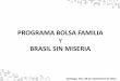 PROGRAMA BOLSA FAMILIA - Negociación y Proceso de … · PROGRAMA BOLSA FAMILIA Y BRASIL SIN MISERIA Santiago, 29 y 30 de septiembre de 2011. AVANZOS EN BRASIL A lo largo de los