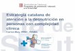 Estrategia catalana de atención a la desnutrición en ... Foro/XI jornada SENPE... · EPOC DEPRESION ARTROSIS. 4 Font: Blay C. Programa de prevenció i atenció a la cronicitat