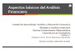 Aspectos básicos del Análisis Financiero - core.ac.uk · El presente material con0ene aspectos introductorios y básicos del análisis de estados ﬁnancieros, correspondiente a