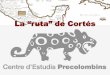 La “ruta” de Cortés - techne.cat · como entre su señor Montezuma y los de Tascala tenían guerras a la contina, que los tasaltecas, para defender sus pueblos, la habían hecho