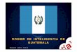 DOSIER DE INTELIGENCIA DE GUATEMALA - reanimovil.comreanimovil.com/Media/reanimovil/dayvo/pdf/FORMACION DE VOLUNTARIO... · • Se independendizo en 1821. • Durante la segunda mitad