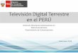 Televisión Digital Terrestre en el PERÚ - omc.co.jp · 02 Arequipa, Cusco, Trujillo, Chiclayo, Piura y ... GINGA e INTERACTIVIDAD El apoyo de experto japonés durante los años