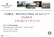 PRESENTE Y FUTURO - ACHO - Asociación Colombiana de ...acho.com.co/.../2014/09/Cancer_Hereditario_de_Seno_y_ovario.pdf · Cáncer de Seno -Dolor y distension abd. -Eco: masa ovarica