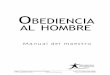 Grupo C1: Estudios de Grupos para Nuevos ... - iTeenChallenge.orgiteenchallengetraining.org/uploads/OTM_Teacher_Manual_Spanish_2nd... · OBEDIENCIA AL HOMBRE Manual del maestro Primera