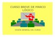 CURSO BREVE DE MARCO LÓGICO - Blog PUCPblog.pucp.edu.pe/blog/wp-content/uploads/sites/479/2011/02/877.pdf · CURSO BREVE DE MARCO LÓGICO VISIÓN GENERAL DEL CURSO ¿Por qué un