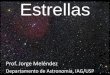 Estrellas - Departamento de Astronomia | Departamento de ...jorge/estrelas2012.pdf · Orbita do Sol (efeito de Júpiter e Sat) Planetas ao redor de outras estrelas ... (Doppler) More
