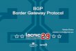 BGP Border Gateway Protocol - lacnic.net · • 3 valores: IGP, EGP, incomplete i originada en un IGP, anunciada con “network” e originada en un EGP (BGP a BGP) ? origen desconocido,