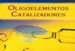 oligoelementos-catalizadores - herbolarioyerbas.esherbolarioyerbas.es/wp-content/uploads/2016/05/oligoelementos-cata... · zan en Oligoterapia hacen que éstos estén totalmente CARENTES