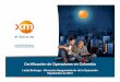 Certificación de Operadores en Colombia La Seguridad del... · Todos los derechos reservados para XM S.A. E.S.P. CONTENIDO 1. ¿Por qué certificar a los operadores? –Ejemplos