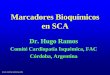 Marcadores Bioquímicos en SCA - reeme.arizona.edu en SCA.pdf · Marcadores Bioquímicos en SCA Dr. Hugo Ramos Comité Cardiopatía Isquémica, FAC Córdoba, Argentina. SCA en el